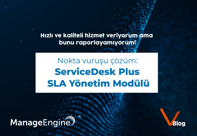 ServiceDesk Plus SLA Yönetim Modülü