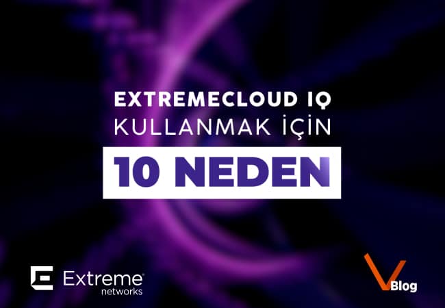 ExtremeCloud IQ Kullanmak İçin 10 Neden14